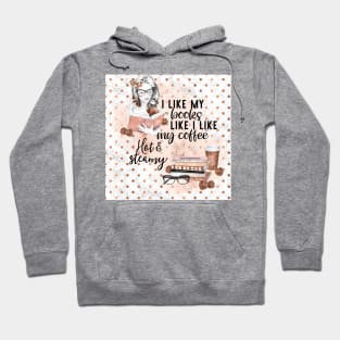 I Like My Books Hot & Steamy Hoodie